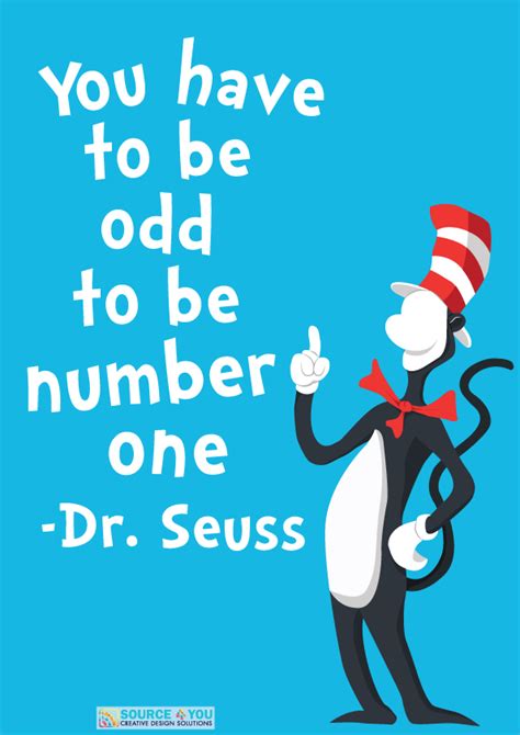 “You have to be odd to be number one.” — Dr. Seuss .